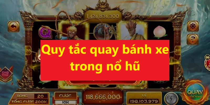 Luật quay bánh xe nổ hũ là một yếu tố quan trọng trong nổ hũ